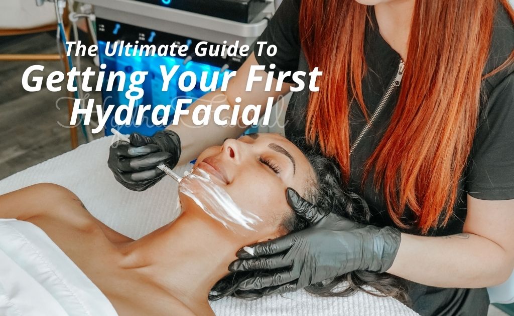 The Ultimate Guide To Getting Your First HydraFacial